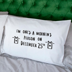 Only A Morning Person On December 25th Pillow Case