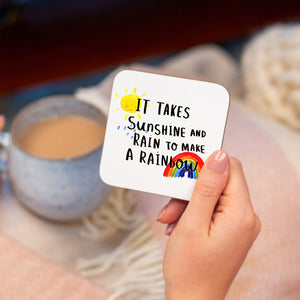 Takes Sunshine And Rain To Make A Rainbow' Coaster