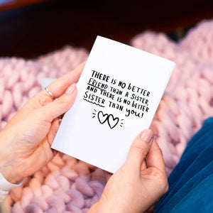There's No Better Friend Than A Sister And There Is No Better Sister Than You' Greeting Card
