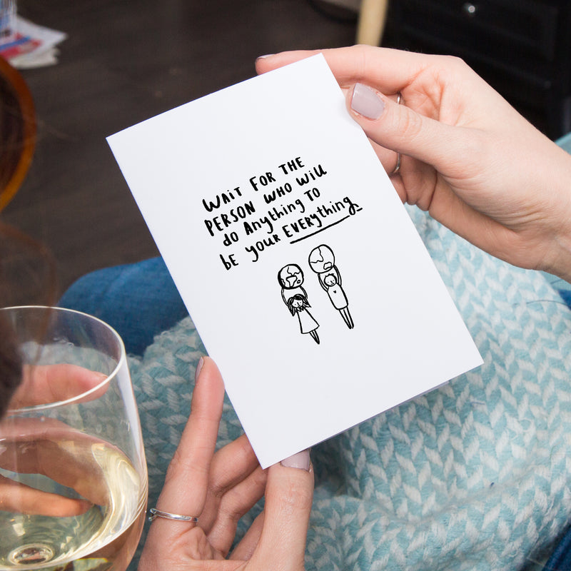Wait For The Person Who Will Do Anything' Greetings Card