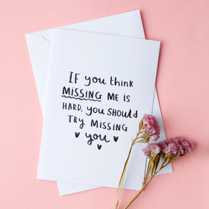 You Think Missing Me Is Hard, Try Missing You' Card