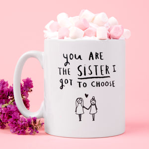 'You're The Sister I Got To Choose' Friendship Mug