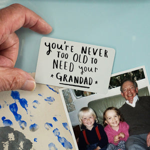 Never Too Old To Need Your Grandpa' Magnet