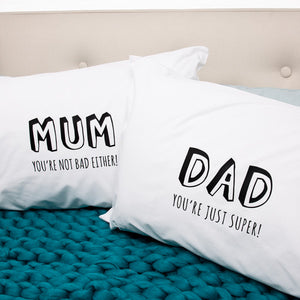 Dad You're Just Super/Mum You're Not Bad Either Pillow Case Set