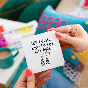 We Wish You Lived Next Door' Friendship Coaster
