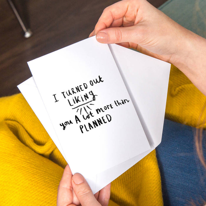 I Turned Out Liking You More Than Planned Greeting Card