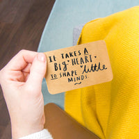 Takes A Big Heart To Shape Little Minds Teacher Card
