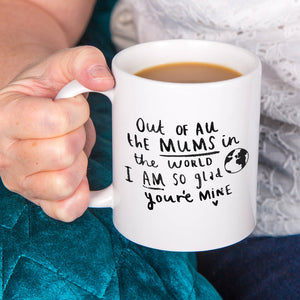 'Out Of All The Mum's I Am So Glad You're Mine' Mug