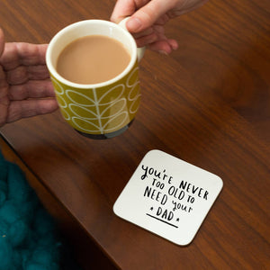 Never Too Old To Need Your Dad' Coaster