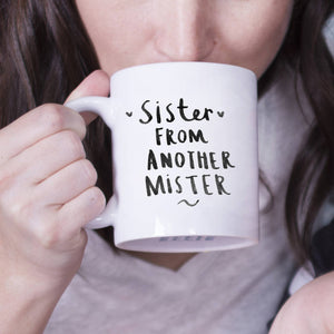 Sister From Another Mister' Friendship Mug