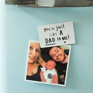 Step Dad 'You're Just Like A Dad To Me' Fridge Magnet