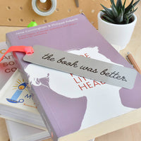 The Book Was Better' Metal Bookmark