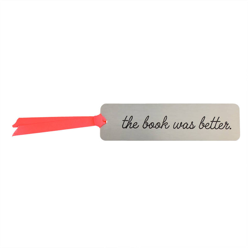 The Book Was Better' Metal Bookmark