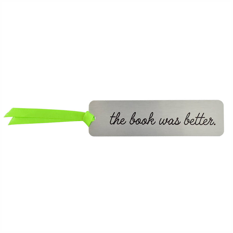 The Book Was Better' Metal Bookmark