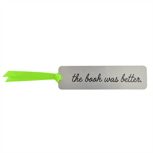 The Book Was Better' Metal Bookmark