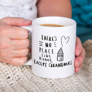 There Is No Place Like Home Except Granny's Mug