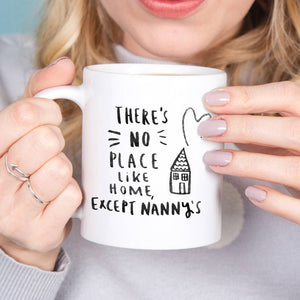 There Is No Place Like Home Except Nanny's Mug