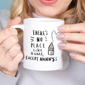 There Is No Place Like Home Except Granny's Mug