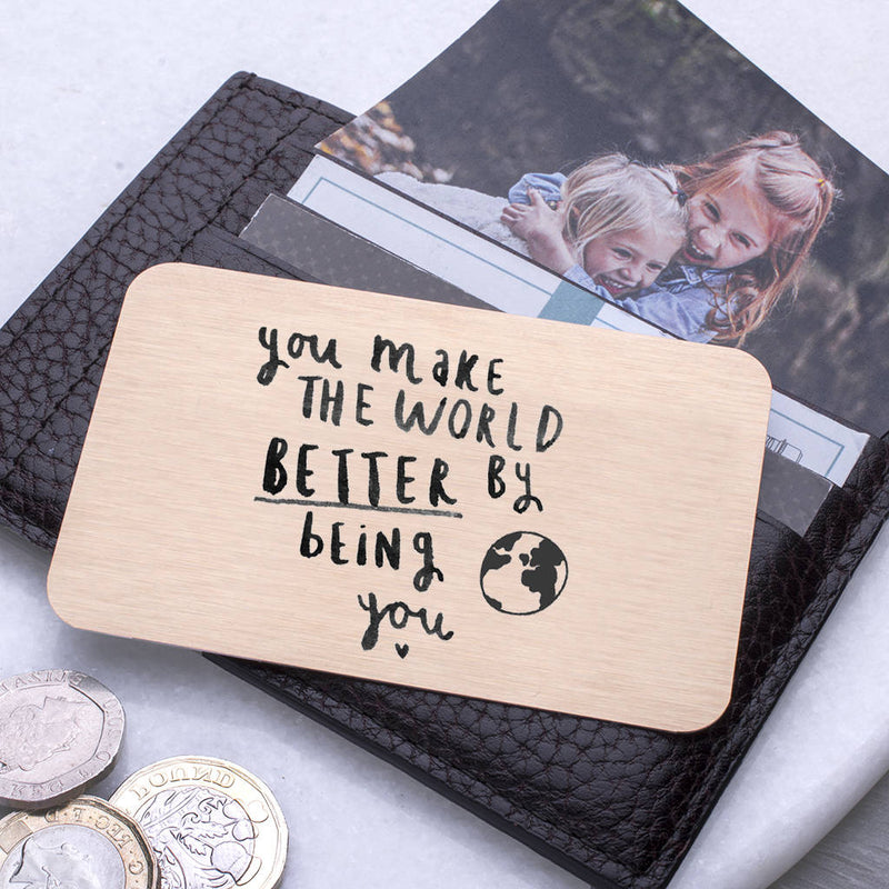 You Make The World Better By Being You Wallet Card