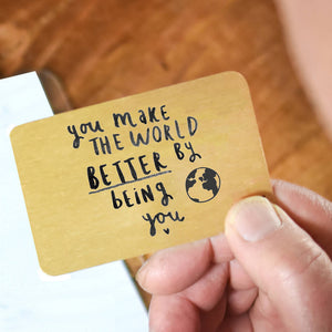 You Make The World Better By Being You' Wallet Card