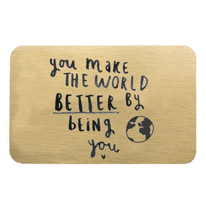 You Make The World Better By Being You' Wallet Card